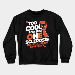 Multiple Sclerosis Awareness MS Too Cool For Just One Sclerosis Crewneck Sweatshirt